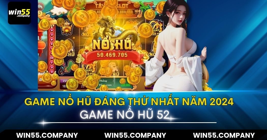 Game Nổ Hũ 52 – Game Nổ Hũ Đáng Thử Nhất Năm 2024 game nổ hũ 52 đáng chơi nhất