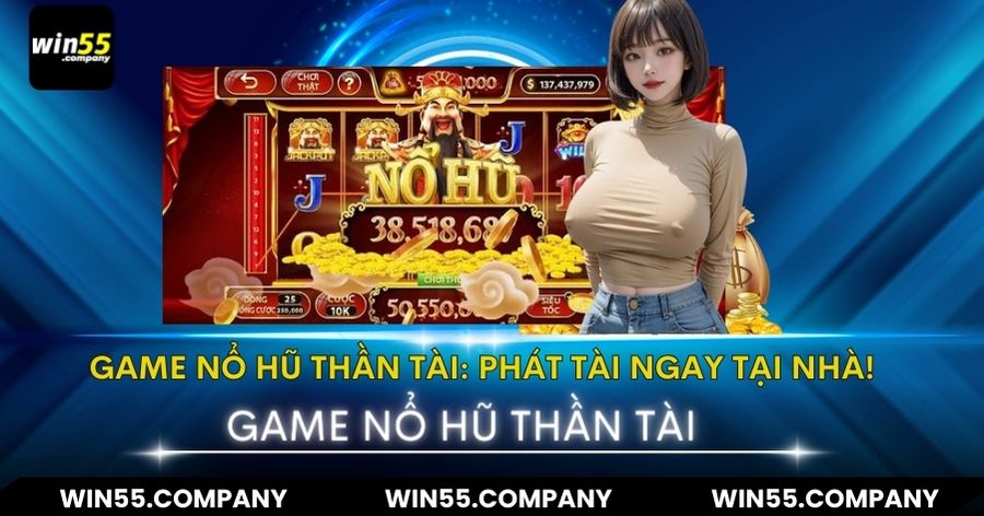 Game Nổ Hũ Thần Tài: Phát Tài Ngay Tại Nhà! Game nổ hũ thần tài