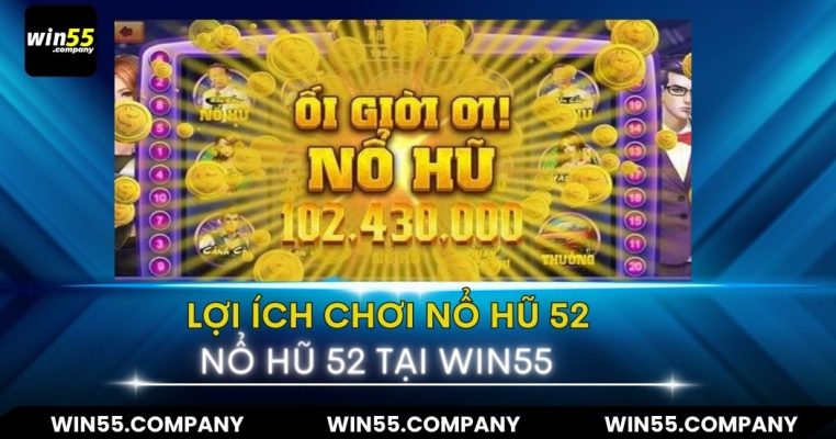Game Nổ Hũ 52 – Game Nổ Hũ Đáng Thử Nhất Năm 2024 lợi ích game nổ hũ 52