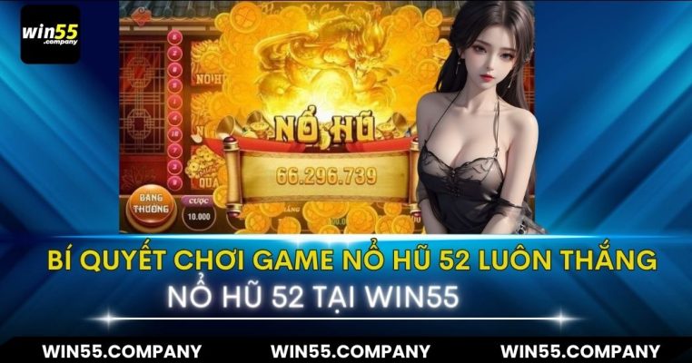 Game Nổ Hũ 52 – Game Nổ Hũ Đáng Thử Nhất Năm 2024 bí quyết game nổ hũ 52 đáng chơi nhất