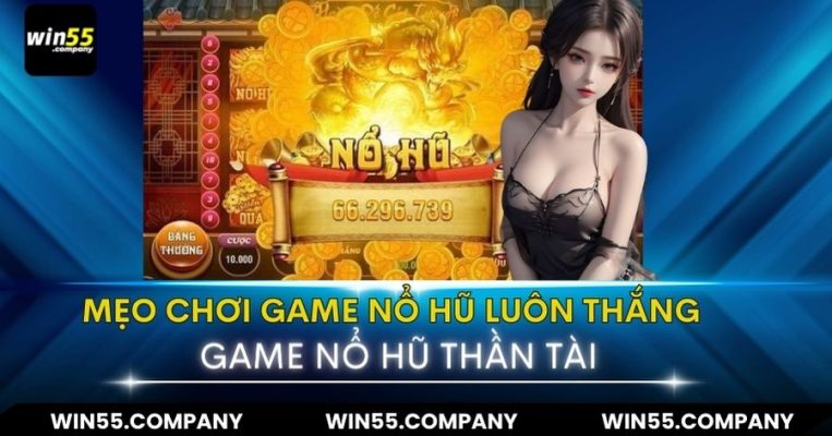 Game Nổ Hũ Thần Tài: Phát Tài Ngay Tại Nhà! mẹo chơi game nổ hũ luôn thắng