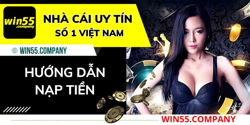 Hướng dẫn Nạp Tiền Win55 Chỉ 1 Phút nap-tien-win55