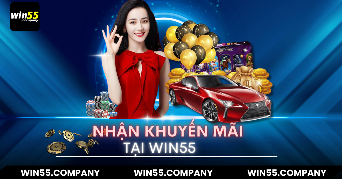Hướng dẫn nhận khuyến mại Win55 khuyến mãi tại win55