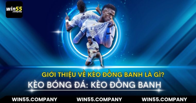 Kèo Đồng Banh Là Gì? Bật mí 6 Cách Chơi Hiệu Quả kèo đồng banh là gì