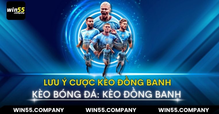 Kèo Đồng Banh Là Gì? Bật mí 6 Cách Chơi Hiệu Quả lưu ý kèo đồng banh