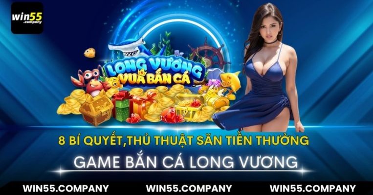 Bắn Cá Long Vương: 8 Bí Quyết Săn Tiền Thưởng Game bắn cá long vương đổi thưởng