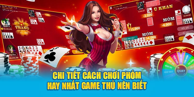 Cách Chơi Phỏm Hay Nhất Game Thủ Nên Biết Cách Chơi Phỏm Hay Nhất Game Thủ Nên Biết